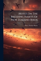 Notes On The Breeding Habits Of New Zealand Birds 3337144764 Book Cover
