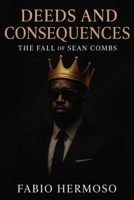 DEEDS AND CONSEQUENCES: THE FALL OF SEAN COMB B0FGV8X8VP Book Cover