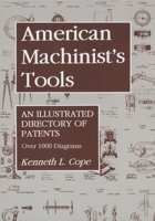 American Machinist's Tools: An Illustrated Directory of Patents 1879335409 Book Cover