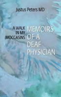 A Walk in My Moccasins: Memoirs of a Deaf Physician 1470007053 Book Cover