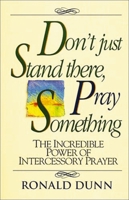 Don't Just Stand There, Pray Something: The Incredible Power of Intercessory Prayer 0913367079 Book Cover