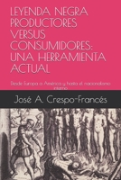 Leyenda Negra Productores Versus Consumidores: Una Herramienta Actual: Desde Europa a Am�rica Y Hasta El Nacionalismo Interno 1794645446 Book Cover