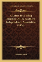 A Letter to a Whig Member of the Southern Independence Association 1275772218 Book Cover