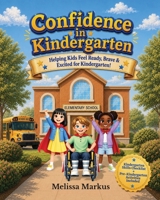 Confidence in Kindergarten: Helping Kids Feel Ready, Brave and Excited for Kindergarten! 1067502033 Book Cover