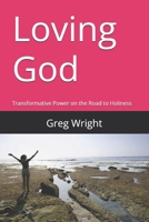 Loving God: Transformative Power on the Road to Holiness B0G6XSXGMD Book Cover
