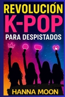 REVOLUCIÓN K-POP PARA DESPISTADOS. La guía divertida para entender el K-pop: idols, BTS, Blackpink, fandoms, conciertos y toda la revolución cultural ... el mundo: Principiantes (Spanish Edition) B0FNQM9XPG Book Cover