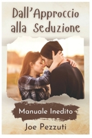 Approccio e Seduzione: Attrarre l'Amore Online e dal Vivo con tecniche di comunicazione non verbale B0BMSRL4BZ Book Cover