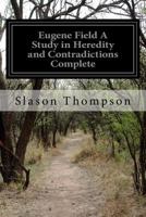 Eugene Field;: A study in heredity and contradictions, 3842450664 Book Cover