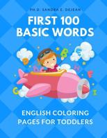 First 100 Basic Words English Coloring Pages for Toddlers: Fun Play and Learn full vocabulary for kids, babies, preschoolers, grade students or beginners with big flashcards and cute pictures. Easy to 1097915190 Book Cover