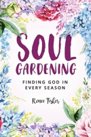 Soul Gardening: Finding God in Every Season 1733749020 Book Cover