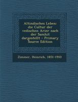 Altindisches Leben: Die Cultur der Vedischen Arier 1142904385 Book Cover