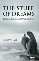 The Stuff of Dreams: Anxiety, Fantasy, and Psychoanalysis 1855754967 Book Cover