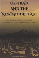 US–IRAN AND THE NEW MIDDLE EAST: From Revolution to Nuclear Standoff: How Washington and Tehran Shaped a Region in Turmoil B0GFWGTTQ2 Book Cover