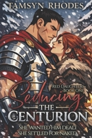 Seducing the Centurion: A Captive Roman Romance (Red Daughters: Book 1) B0GZDS1SLG Book Cover