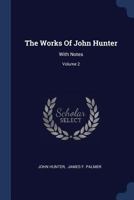 The Works Of John Hunter: With Notes; Volume 2 1377267318 Book Cover