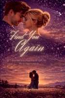 Find You Again: Some love stories happen at the right time. The rest happen anyway. B0GXRNMLDB Book Cover