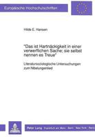 «Das Ist Hartnaeckigkeit in Einer Verwerflichen Sache; Sie Selbst Nennen Es Treue»: Literatursoziologische Untersuchungen Zum Nibelungenlied 3631430779 Book Cover