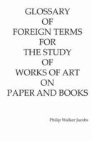 Glossary of Foreign Terms for the Study of Works of Art and Books 0977736709 Book Cover