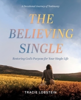 The Believing Single: Restoring God's Purpose for Your Single Life 1646458583 Book Cover