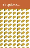 Yo Quiero...: Memo / Field / Notebook / Journal / Diary / Log Book 1720061351 Book Cover
