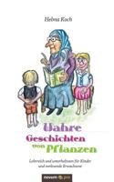 Wahre Geschichten von Pflanzen: Lehrreich und unterhaltsam für Kinder und vorlesende Erwachsene 3958407331 Book Cover