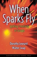 When Sparks Fly: Harnessing the Power of Group Creativity 0875848656 Book Cover