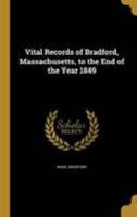 Vital Records of Bradford, Massachusetts, to the End of the Year 1849 1371787824 Book Cover