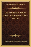 Les Jesuites En Action Sous Le Ministere Villele (1828) 1160173397 Book Cover