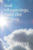 Soul Whisperings, After the Healing 1675309884 Book Cover