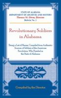 Revolutionary Soldiers in Alabama, Being a List of Names Compiled from Authentic Sources, of Soldiers of the American Revolution, Who Resided in the State of Alabama 155613116X Book Cover