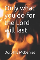 Only what you do for the Lord will last B0DX25QZJ7 Book Cover