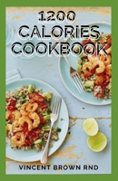 1200 CALORIES COOKBOOK: Quick and Easy Recipes for 1200 Calories Cookbook B08VFS1V5T Book Cover