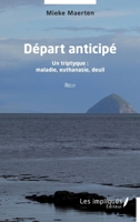 Départ anticipé: Un triptyque : maladie, euthanasie, deuil 238541547X Book Cover