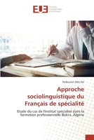 Approche sociolinguistique du Français de spécialité: Etude du cas de l'institut spécialisé dans la formation professionnelle Biskra, Algérie 6202549343 Book Cover