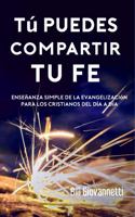 Tú puedes compartir tu fe: Enseñanza simple de la evangelización para los cristianos del día a día 1946654744 Book Cover