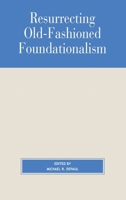 Resurrecting Old-Fashioned Foundationalism 0847692892 Book Cover