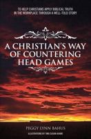 A Christian's Way of Countering Head Games: To Help Christians Apply Biblical Truth in the Workplace Through a Well-Told Story 1629021539 Book Cover