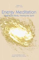 Energy Meditation - Healing the Body, Freeing the Spirit 1583485791 Book Cover