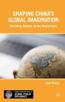 Shaping China's Global Imagination: Branding Nations at the World Expo 1137361719 Book Cover