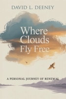 Where Clouds Fly Free, A Personal Journey of Renewal B0H7XS3YLV Book Cover