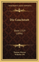 Die Gauchmatt: Basel 1519 (1896) 1161092846 Book Cover