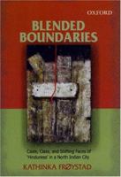 Blended Boundaries: Caste, Class, And Shifting Faces Of "Hinduness" In A North Indian City 0195664000 Book Cover