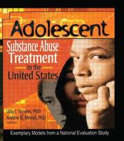 Adolescent Substance Abuse Treatment in the United States: Exemplary Models from a National Evaluation Study 0789016079 Book Cover