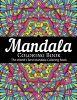 Mandala Coloring Book The World's Best Mandala Coloring Book: Adult Coloring Book Stress Relieving Mandalas Designs Patterns & So Much More Mandala ... For Meditation, Happiness&Soothe the Soul. 1673832016 Book Cover
