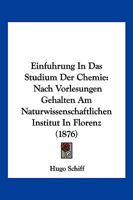 Einf�hrung in Das Studium Der Chemie Nach Vorlesungen Gehalten Am Naturwissenschaftlichen Institut in Florenz (Classic Reprint) 1017071993 Book Cover