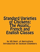 Standard Varieties of Chickens: The Asiatic, French and English Classes 1546326472 Book Cover