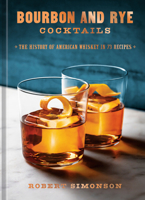 Bourbon and Rye Cocktails: The History of American Whiskey in 73 Recipes [A Cocktail Recipe Book] 1984863339 Book Cover