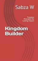 Kingdom Builder: Timeless Principles for Lasting Impact B0FVT8NBLZ Book Cover