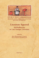 Literature Squared: Self-Reflexivity in Late Antique Literature (Studi E Testi Tardoantichi:Profane and Christian Culture in Late Antiquity, 18) (English, French and Italian Edition) 250358652X Book Cover