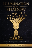 Illumination of the Shadow: Ancestral Wisdom from the past for the future 1838008101 Book Cover